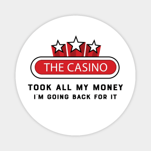 Casino - The casino talk all my money I'm going back for it Magnet